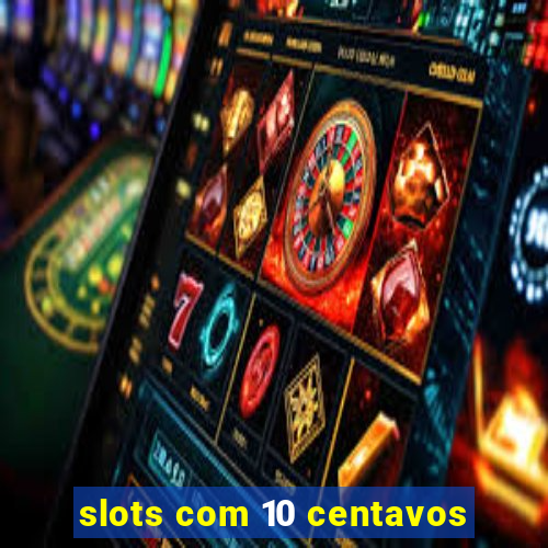 slots com 10 centavos